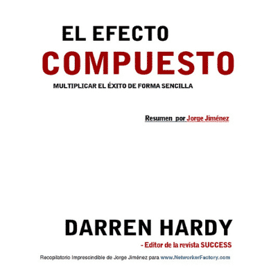 El Efecto Compuesto Resumen Darren Hardy Devoradores De Libros